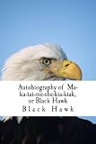 Autobiography of MA-KA-TAI-ME-SHE-KIA-KIAK, or BLACK HAWK cover