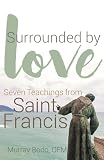 Surrounded by Love: Seven Teachings from Saint Francis cover